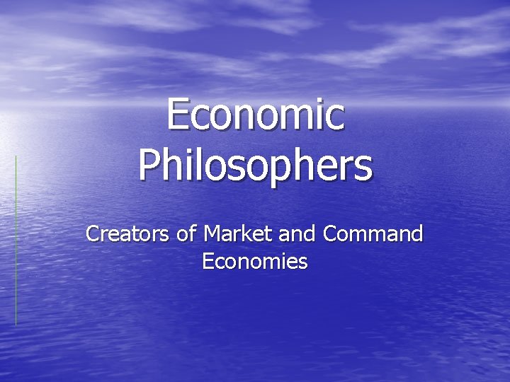 Economic Philosophers Creators of Market and Command Economies 