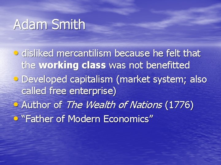 Adam Smith • disliked mercantilism because he felt that the working class was not