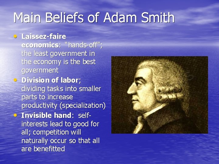 Main Beliefs of Adam Smith • Laissez-faire • • economics: “hands-off”; the least government