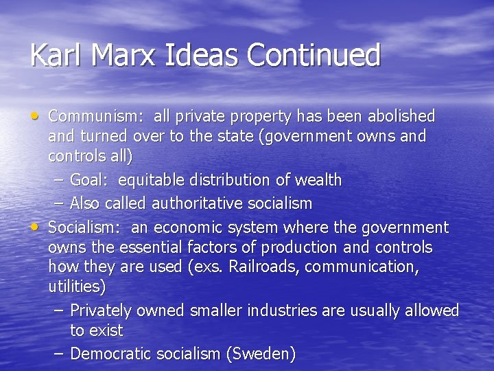 Karl Marx Ideas Continued • Communism: all private property has been abolished • and