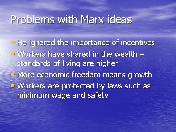 Problems with Marx ideas • He ignored the importance of incentives • Workers have