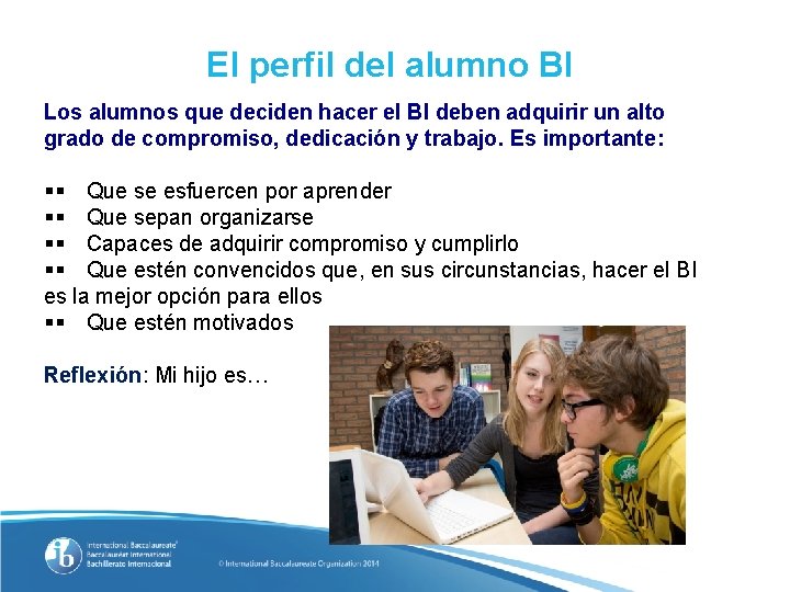 El perfil del alumno BI Los alumnos que deciden hacer el BI deben adquirir