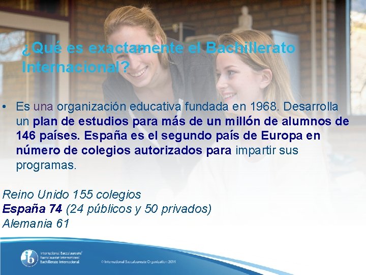 ¿Qué es exactamente el Bachillerato Internacional? • Es una organización educativa fundada en 1968.