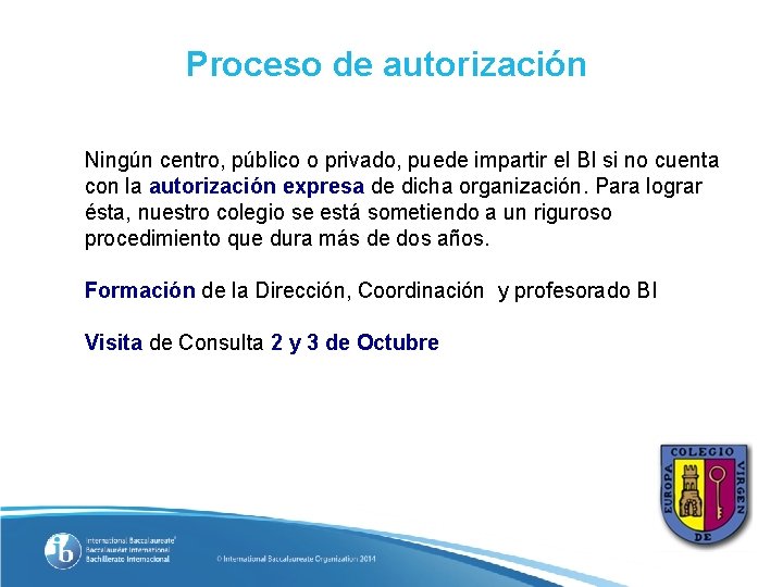 Proceso de autorización Ningún centro, público o privado, puede impartir el BI si no