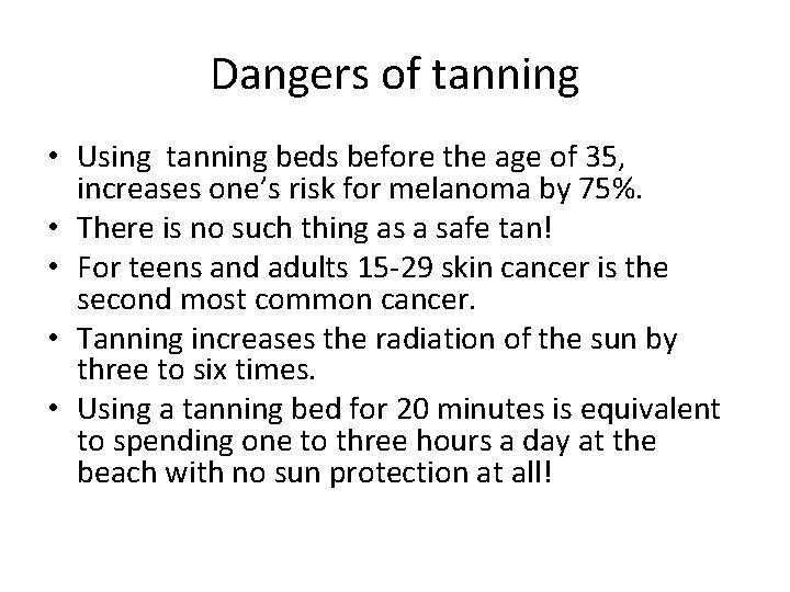 Dangers of tanning • Using tanning beds before the age of 35, increases one’s