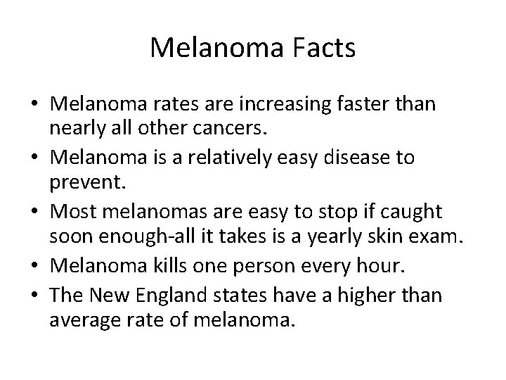 Melanoma Facts • Melanoma rates are increasing faster than nearly all other cancers. •