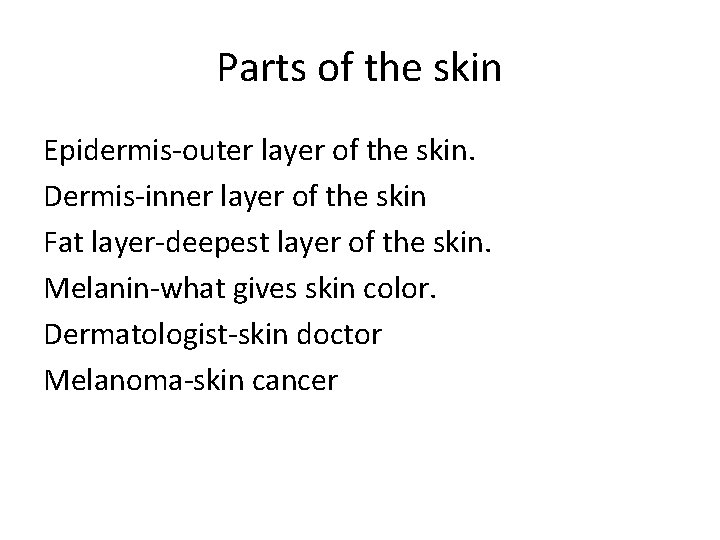 Parts of the skin Epidermis-outer layer of the skin. Dermis-inner layer of the skin