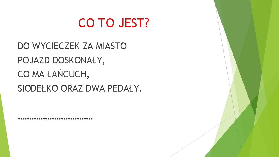 CO TO JEST? DO WYCIECZEK ZA MIASTO POJAZD DOSKONAŁY, CO MA ŁAŃCUCH, SIODEŁKO ORAZ