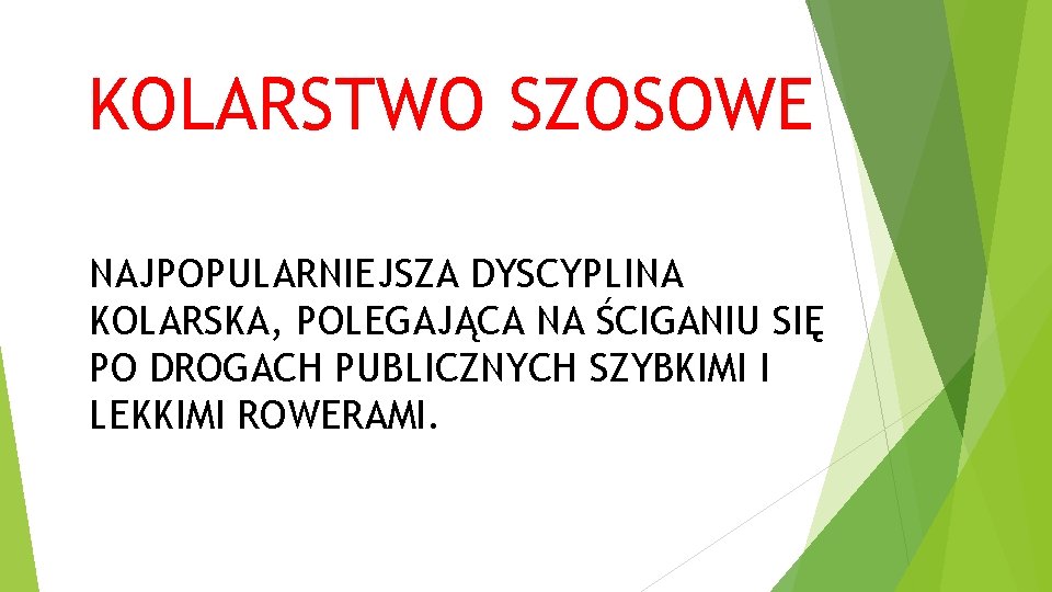 KOLARSTWO SZOSOWE NAJPOPULARNIEJSZA DYSCYPLINA KOLARSKA, POLEGAJĄCA NA ŚCIGANIU SIĘ PO DROGACH PUBLICZNYCH SZYBKIMI I