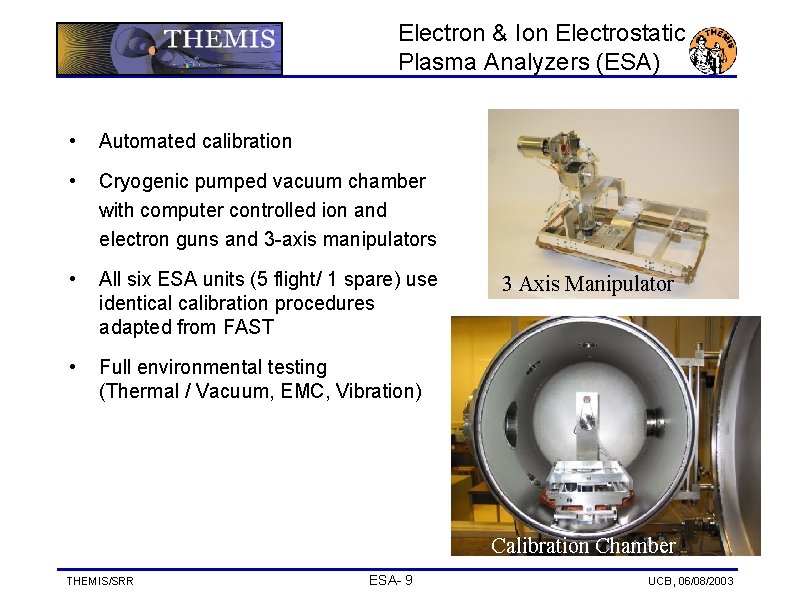 Electron & Ion Electrostatic Plasma Analyzers (ESA) • Automated calibration • Cryogenic pumped vacuum