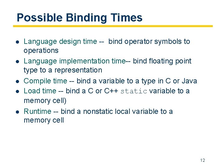Possible Binding Times l l l Language design time -- bind operator symbols to