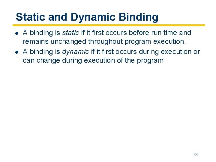 Static and Dynamic Binding l l A binding is static if it first occurs