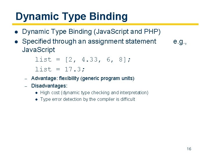 Dynamic Type Binding l l Dynamic Type Binding (Java. Script and PHP) Specified through