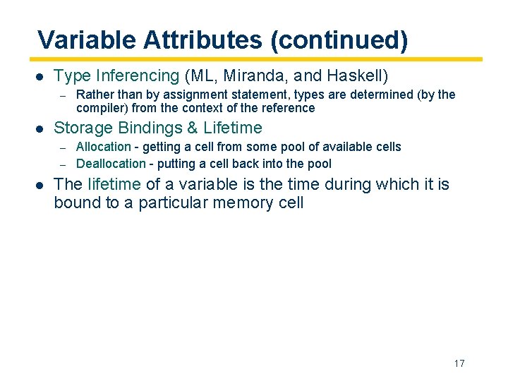 Variable Attributes (continued) l Type Inferencing (ML, Miranda, and Haskell) – l Storage Bindings