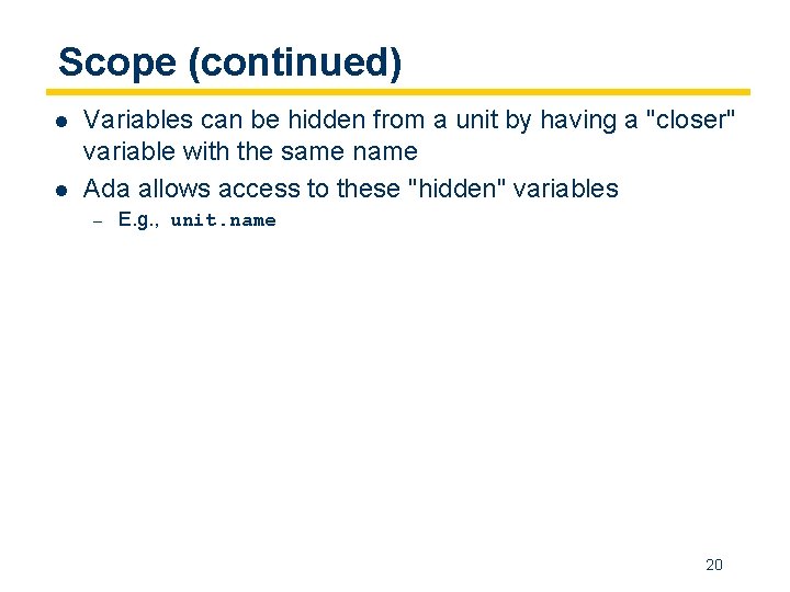 Scope (continued) l l Variables can be hidden from a unit by having a