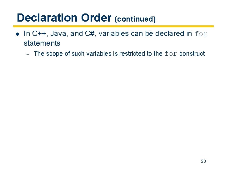 Declaration Order (continued) l In C++, Java, and C#, variables can be declared in