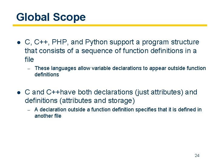 Global Scope l C, C++, PHP, and Python support a program structure that consists