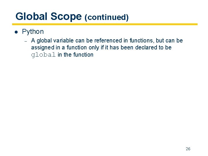 Global Scope (continued) l Python – A global variable can be referenced in functions,