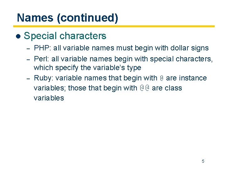 Names (continued) l Special characters – – – PHP: all variable names must begin