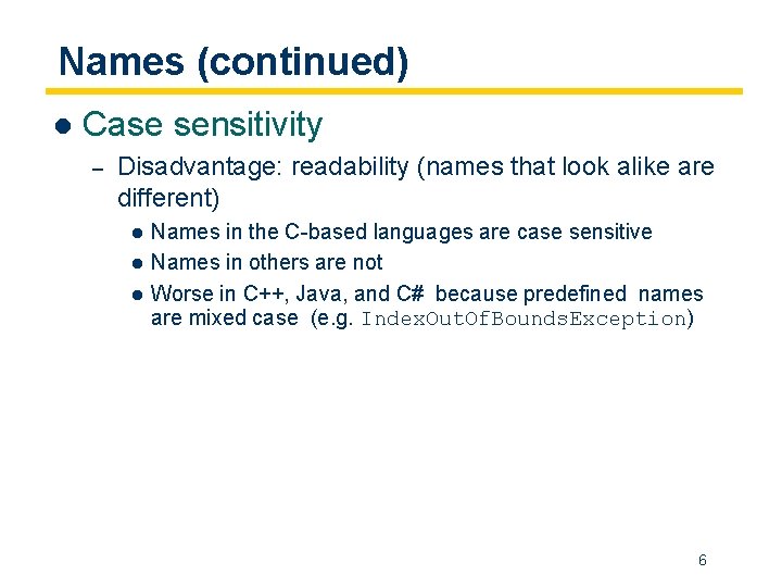 Names (continued) l Case sensitivity – Disadvantage: readability (names that look alike are different)