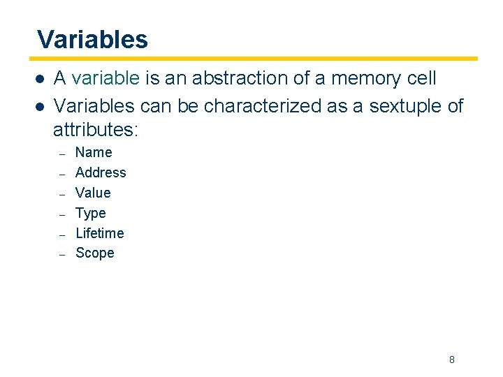 Variables l l A variable is an abstraction of a memory cell Variables can