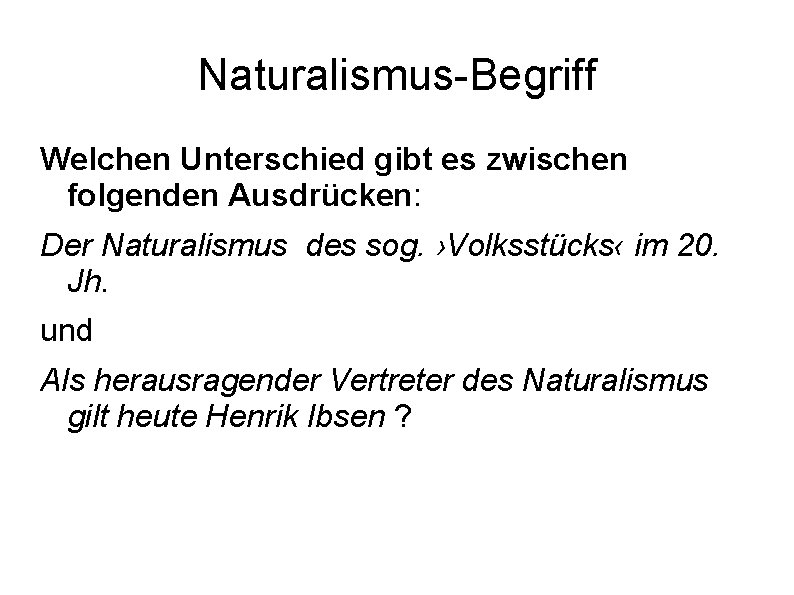 Naturalismus-Begriff Welchen Unterschied gibt es zwischen folgenden Ausdrücken: Der Naturalismus des sog. ›Volksstücks‹ im