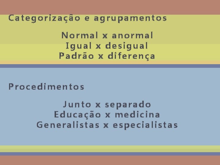 Categorização e agrupamentos Normal x anormal Igual x desigual Padrão x diferença Procedimentos Junto
