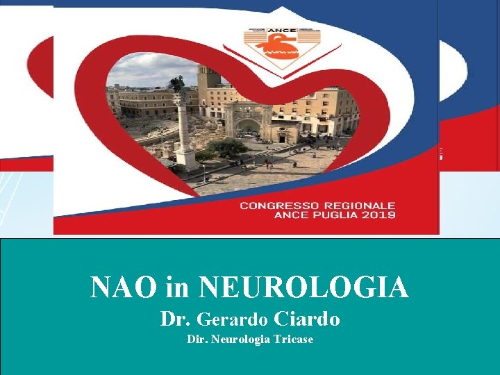 NAO in NEUROLOGIA Dr. Gerardo Ciardo Dir. Neurologia Tricase 