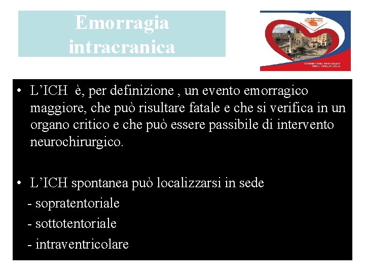 Emorragia intracranica • L’ICH è, per definizione , un evento emorragico maggiore, che può