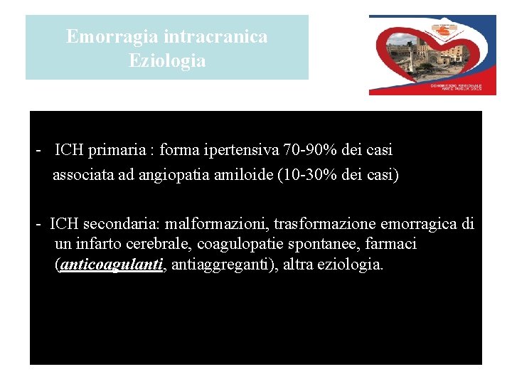 Emorragia intracranica Eziologia - ICH primaria : forma ipertensiva 70 -90% dei casi associata