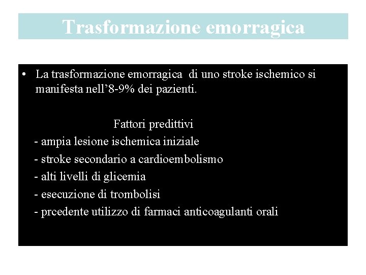 Trasformazione emorragica • La trasformazione emorragica di uno stroke ischemico si manifesta nell’ 8