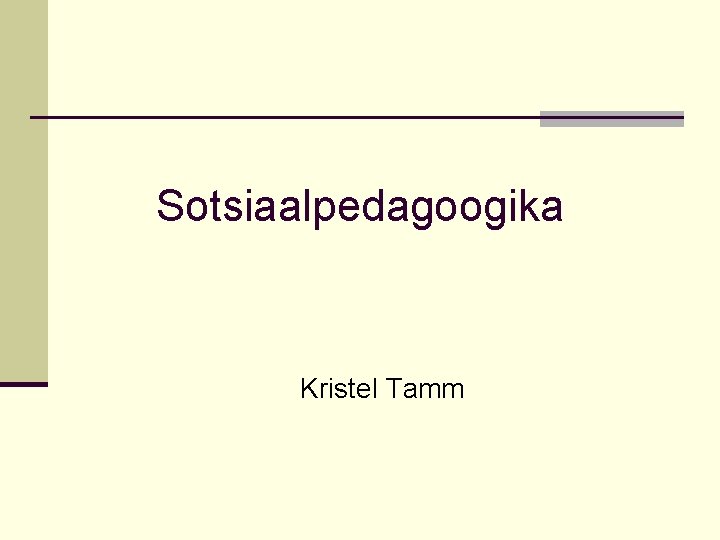 Sotsiaalpedagoogika Kristel Tamm 