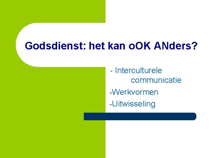 Godsdienst: het kan o. OK ANders? - Interculturele communicatie -Werkvormen -Uitwisseling 