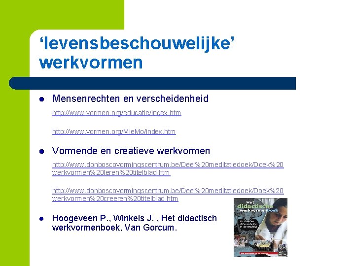 ‘levensbeschouwelijke’ werkvormen l Mensenrechten en verscheidenheid http: //www. vormen. org/educatie/index. htm http: //www. vormen.