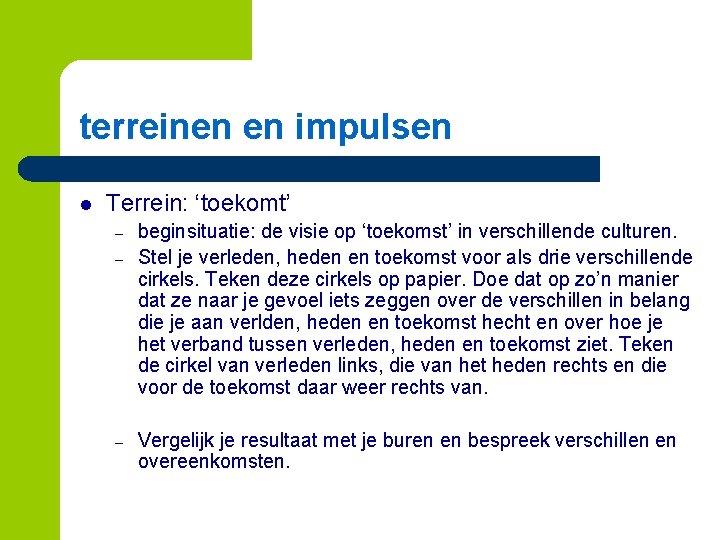 terreinen en impulsen l Terrein: ‘toekomt’ – – – beginsituatie: de visie op ‘toekomst’