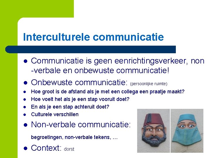 Interculturele communicatie l l Communicatie is geen eenrichtingsverkeer, non -verbale en onbewuste communicatie! Onbewuste