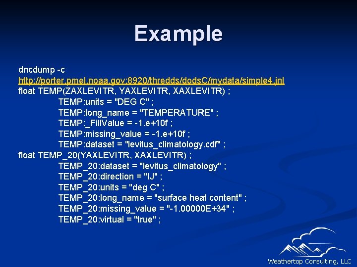 Example dncdump -c http: //porter. pmel. noaa. gov: 8920/thredds/dods. C/mydata/simple 4. jnl float TEMP(ZAXLEVITR,