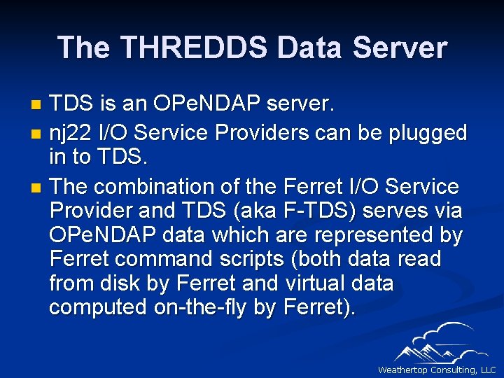 The THREDDS Data Server TDS is an OPe. NDAP server. n nj 22 I/O
