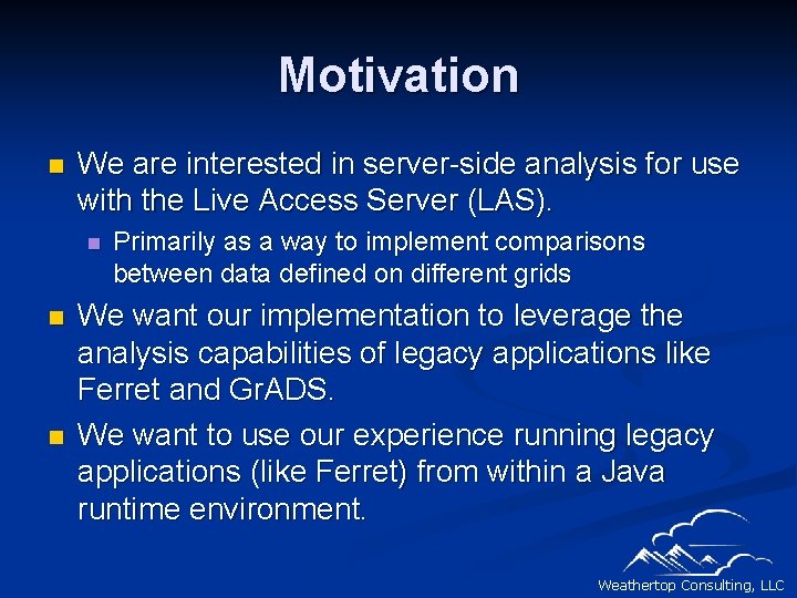 Motivation n We are interested in server-side analysis for use with the Live Access