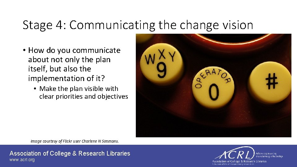 Stage 4: Communicating the change vision • How do you communicate about not only