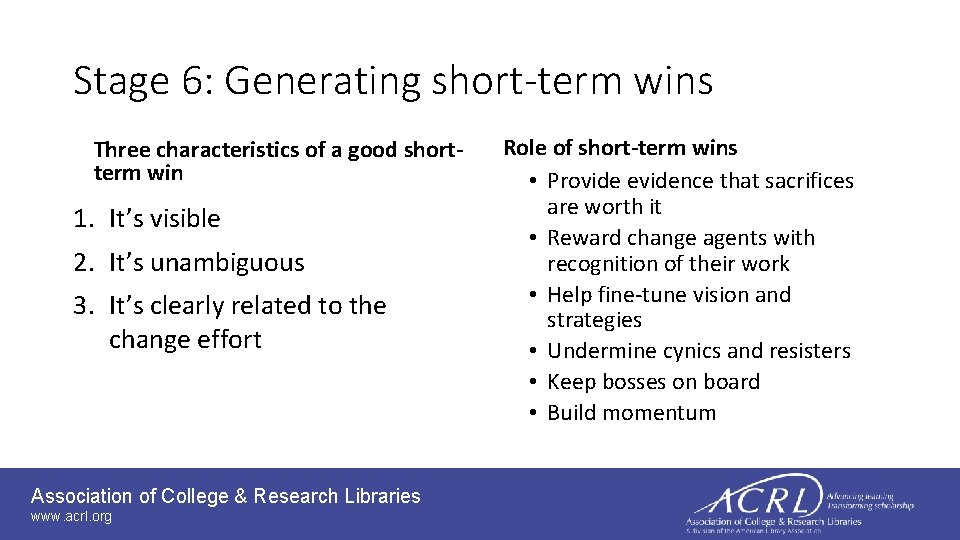 Stage 6: Generating short-term wins Three characteristics of a good shortterm win 1. It’s