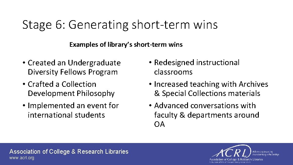 Stage 6: Generating short-term wins Examples of library’s short-term wins • Created an Undergraduate