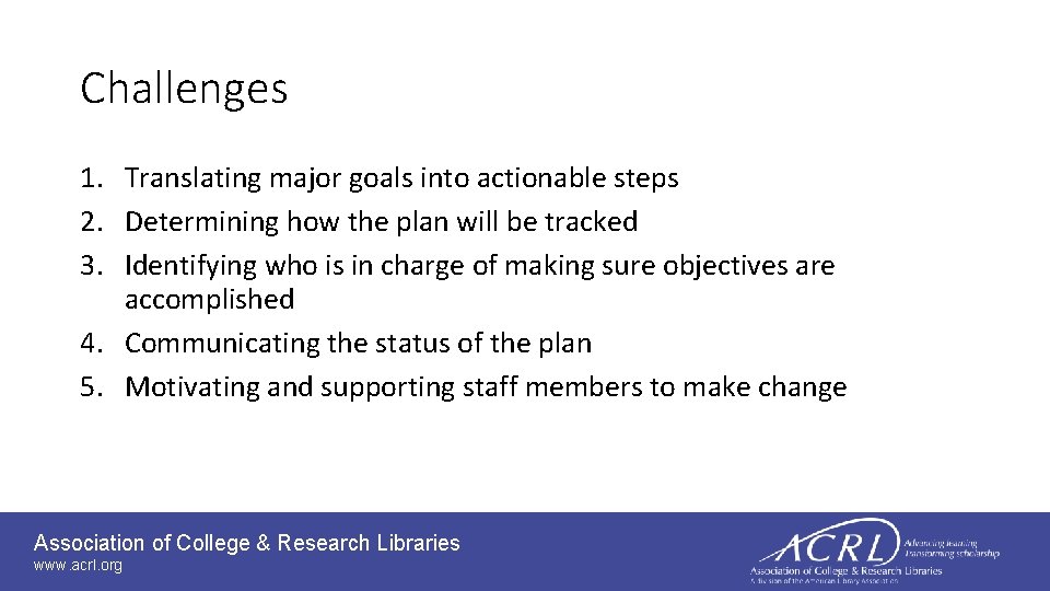 Challenges 1. Translating major goals into actionable steps 2. Determining how the plan will