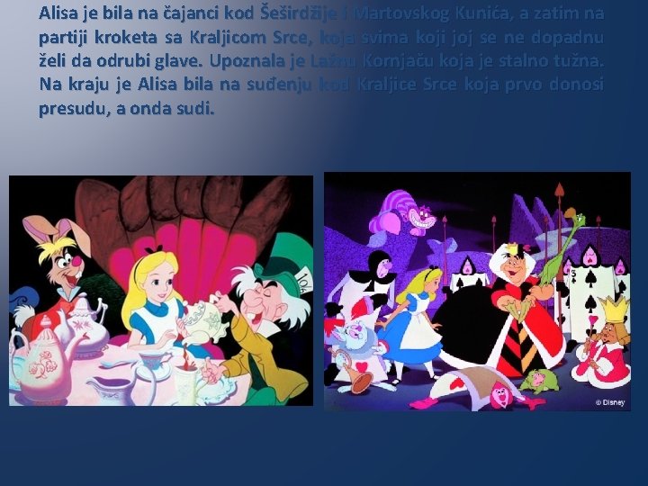 Alisa je bila na čajanci kod Šeširdžije i Martovskog Kunića, a zatim na partiji