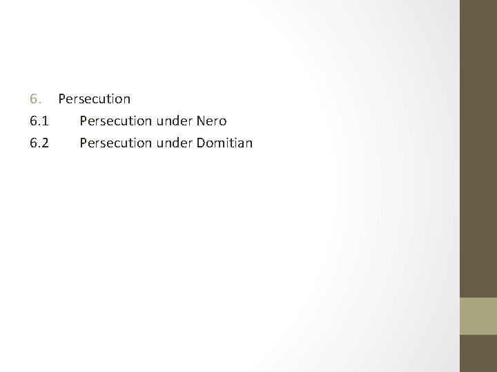 6. Persecution 6. 1 Persecution under Nero 6. 2 Persecution under Domitian 