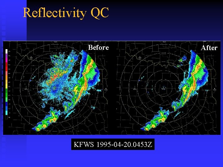 Reflectivity QC Before KFWS 1995 -04 -20. 0453 Z After 