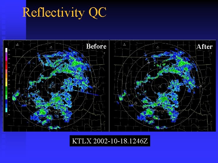 Reflectivity QC Before KTLX 2002 -10 -18. 1246 Z After 