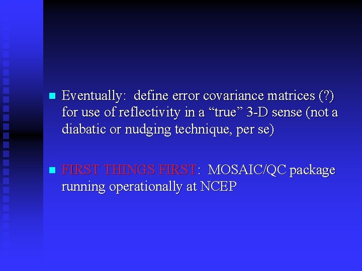 n Eventually: define error covariance matrices (? ) for use of reflectivity in a