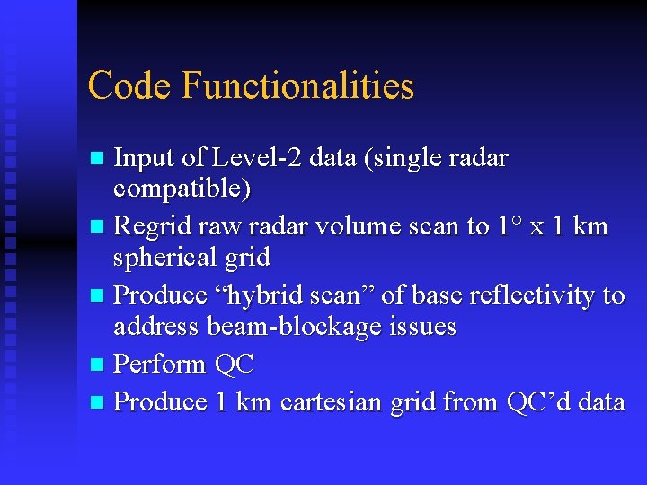 Code Functionalities Input of Level-2 data (single radar compatible) n Regrid raw radar volume