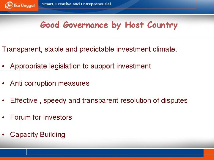 Good Governance by Host Country Transparent, stable and predictable investment climate: • Appropriate legislation